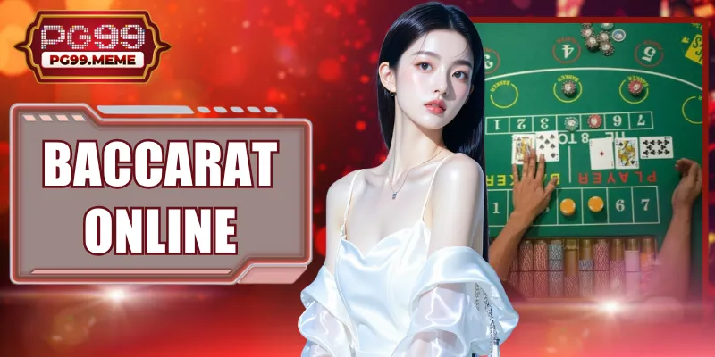 Baccarat Online Kịch Tính Cùng Sân Chơi Minh Bạch PG99