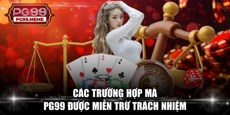 Các trường hợp mà PG99 được miễn trừ trách nhiệm