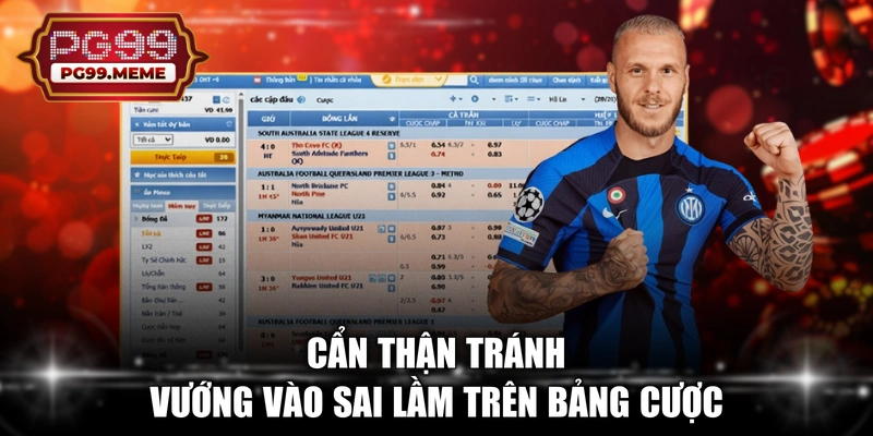 Cẩn thận tránh vướng vào sai lầm trên bảng cược