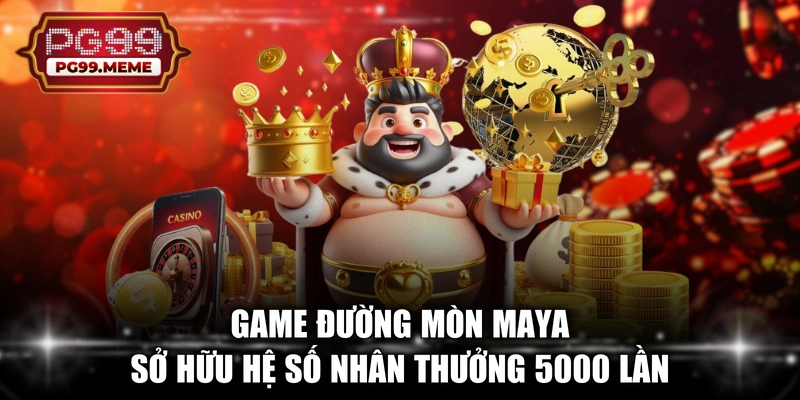 Game đường mòn Maya sở hữu hệ số nhân thưởng 5000 lần