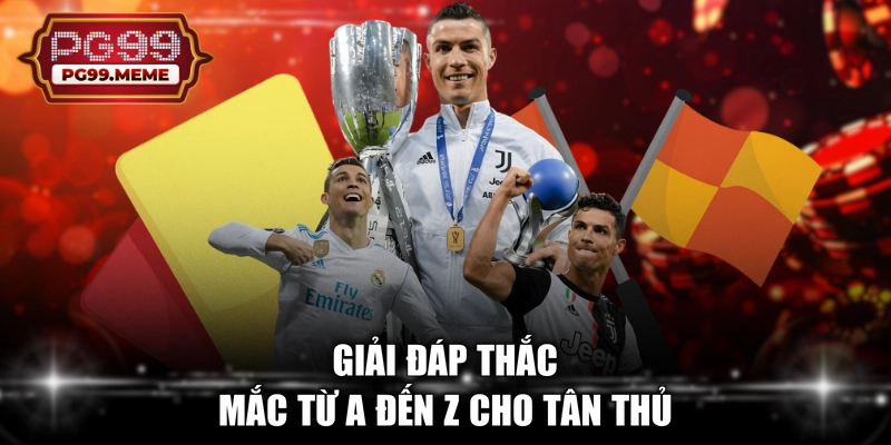 Giải đáp thắc mắc từ A đến Z cho tân thủ