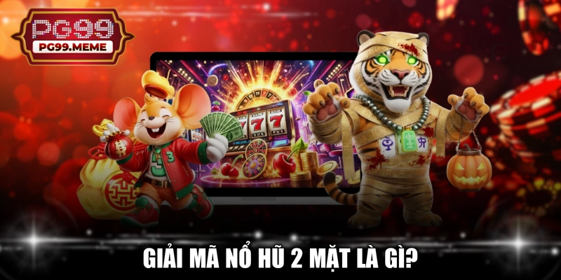 Giải mã nổ hũ 2 mặt là gì?