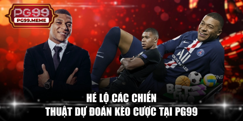 Hé lộ các chiến thuật dự đoán kèo cược tại PG99