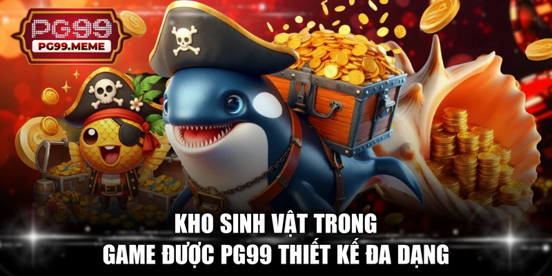 Kho sinh vật trong game được PG99 thiết kế đa dạng