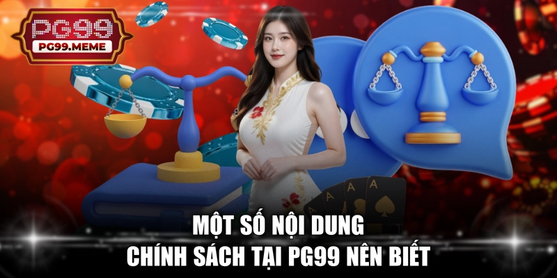 Một số nội dung chính sách tại PG99 nên biết