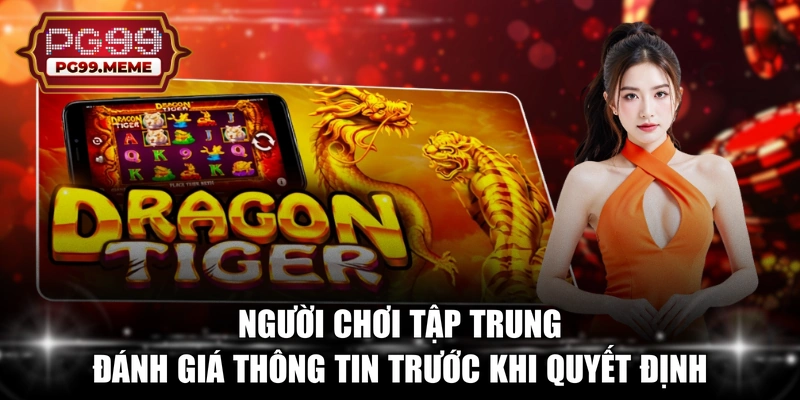 Người chơi tập trung đánh giá thông tin trước khi quyết định