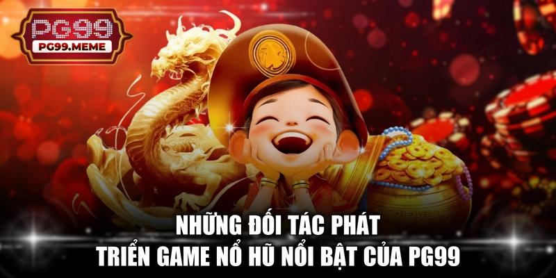 Những đối tác phát triển game nổ hũ nổi bật của PG99