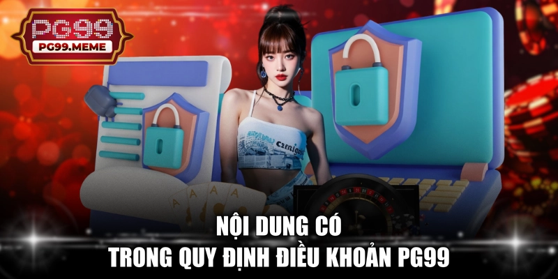 Nội dung có trong quy định điều khoản PG99