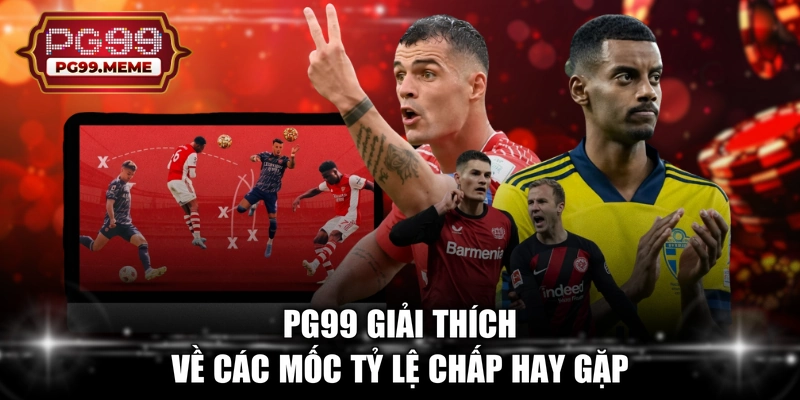 PG99 giải thích về các mốc tỷ lệ chấp hay gặp