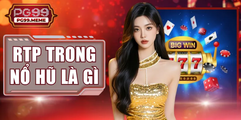 RTP Trong Nổ Hũ Là Gì? Phân Biệt Với Biến Động Volatility