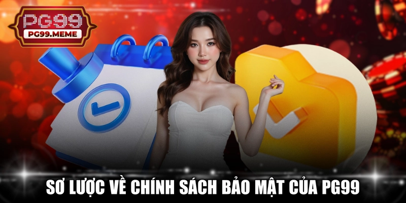 Sơ lược về chính sách bảo mật của PG99