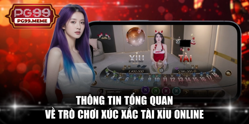 Thông tin tổng quan về trò chơi xúc xắc Tài Xỉu online