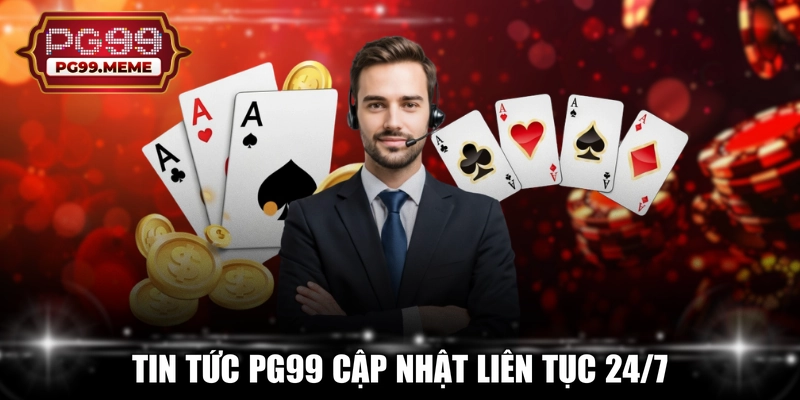 Tin tức PG99 cập nhật liên tục 24/7