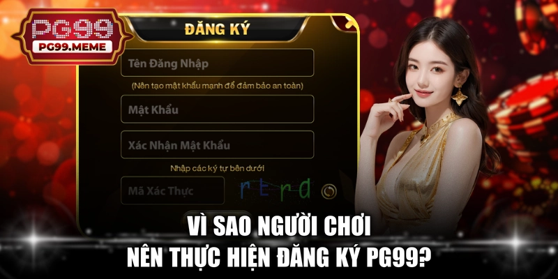 Vì sao người chơi nên thực hiện đăng ký PG99?